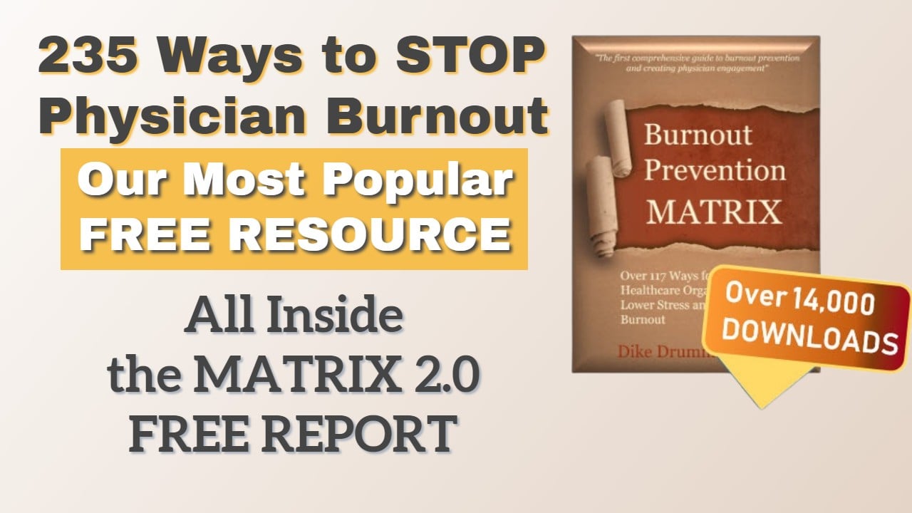 STOP Physician Burnout 235 Ways >> all in the MATRIX 2.0 FREE Report